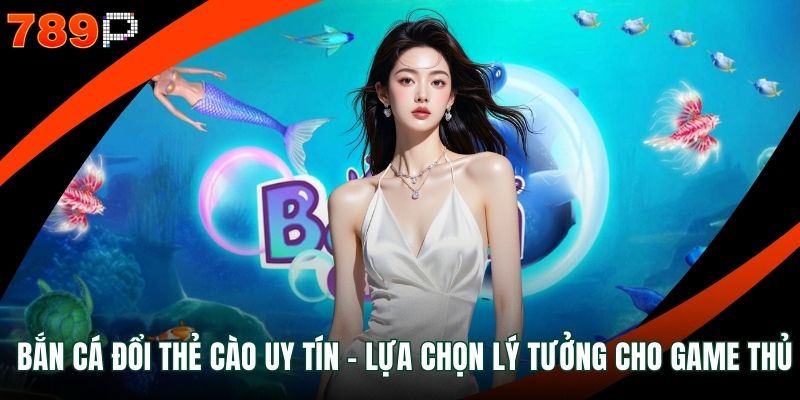 Bắn cá đổi thẻ cào