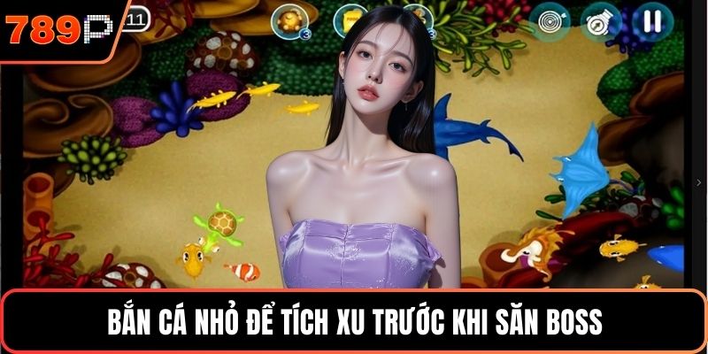 Bắn cá nhỏ để tích xu trước khi săn boss