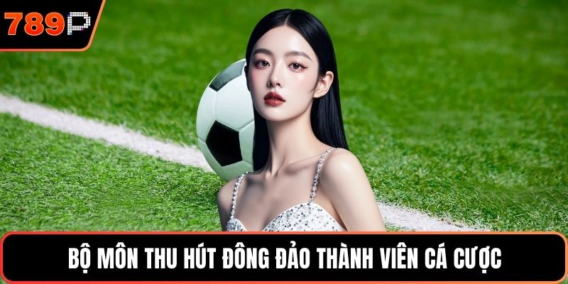 Bộ môn thu hút đông đảo thành viên cá cược