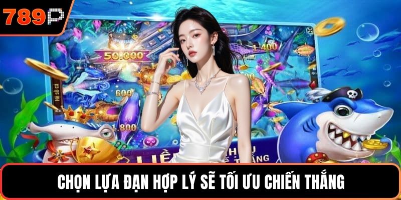 Chọn lựa đạn hợp lý sẽ tối ưu chiến thắng