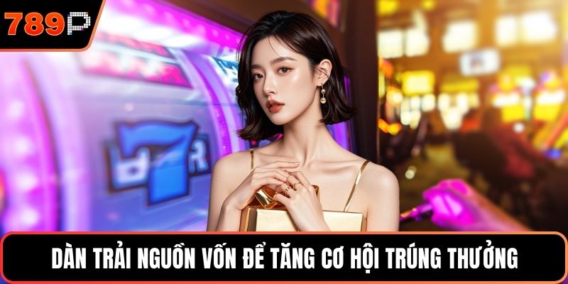 Dàn trải nguồn vốn để tăng cơ hội trúng thưởng