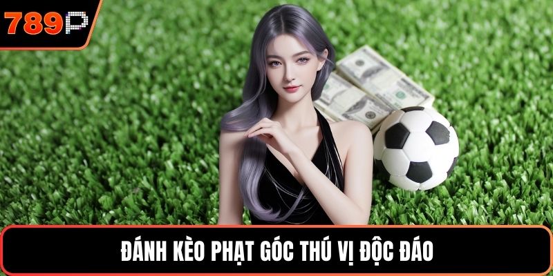 Đánh kèo phạt góc thú vị độc đáo