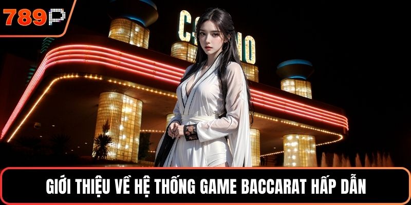 Giới thiệu về hệ thống game baccarat hấp dẫn