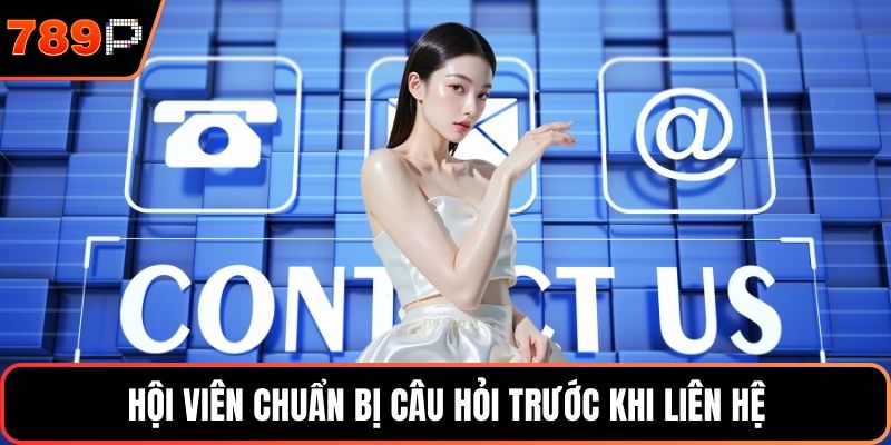 Hội viên chuẩn bị câu hỏi trước khi liên hệ