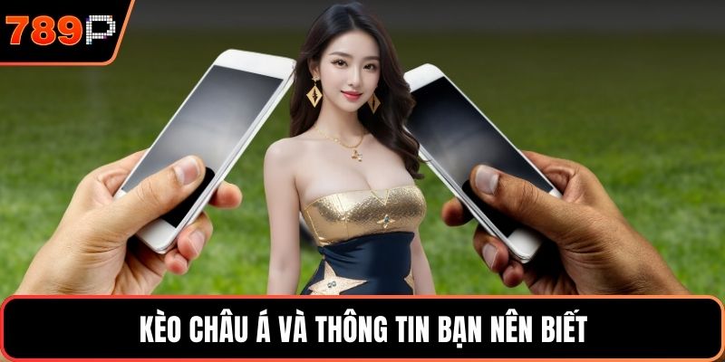 Kèo châu Á và thông tin bạn nên biết