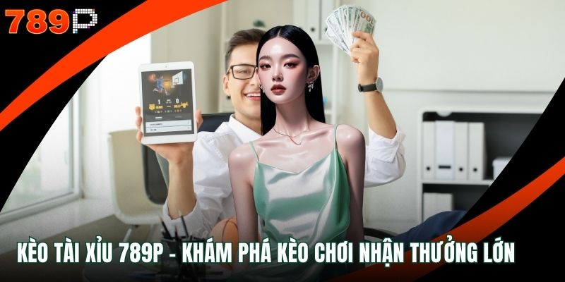 kèo tài xỉu 789P