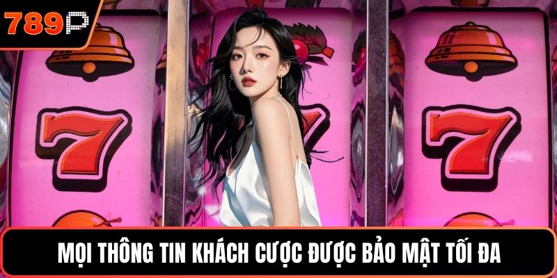 Mọi thông tin khách cược được bảo mật tối đa