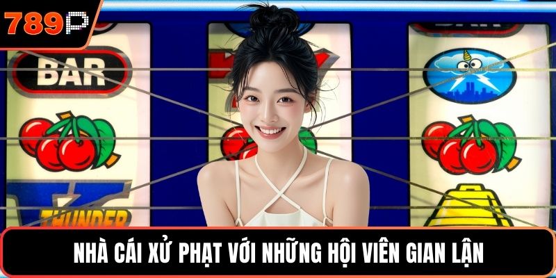 Nhà cái xử phạt với những hội viên gian lận