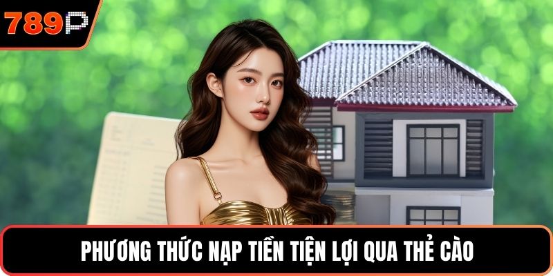 Phương thức nạp tiền tiện lợi qua thẻ cào