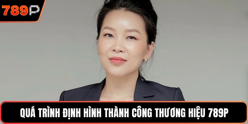 Quá trình định hình thành công thương hiệu 789P