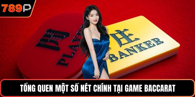 Tổng quen một số nét chính tại game baccarat