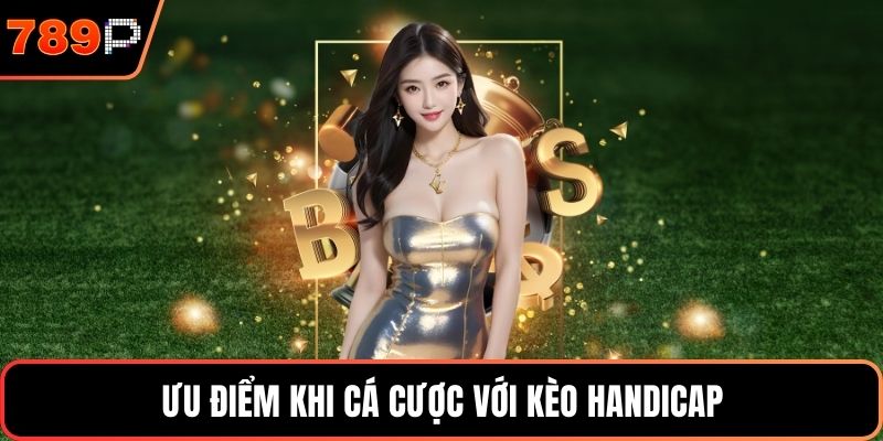 Ưu điểm khi cá cược với kèo Handicap