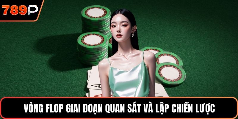 Vòng Flop giai đoạn quan sát và lập chiến lược